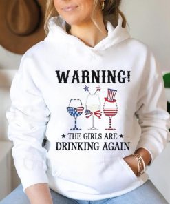 Warning the girls are drinking again 4th of july shirt