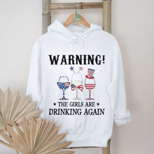 Warning the girls are drinking again 4th of july shirt