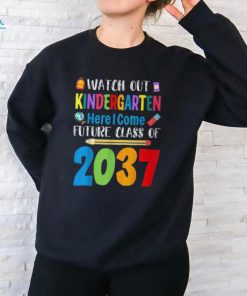 Watch Out Kindergarten Here I Come Future Class Of 2037 T Shirt