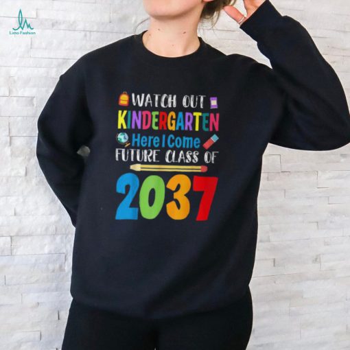 Watch Out Kindergarten Here I Come Future Class Of 2037 T Shirt