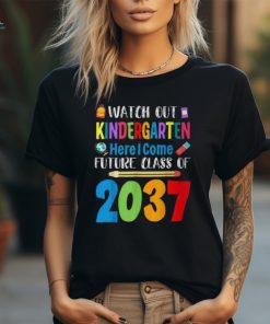 Watch Out Kindergarten Here I Come Future Class Of 2037 T Shirt