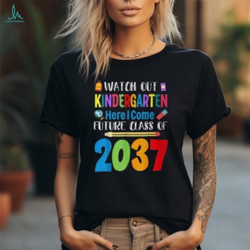 Watch Out Kindergarten Here I Come Future Class Of 2037 T Shirt