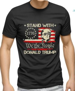 We The People Stand With Donald Trump 2024 Convicted Felon Shirt