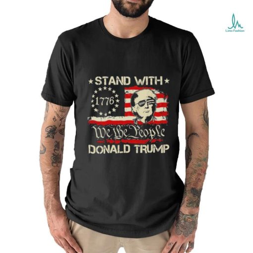 We The People Stand With Donald Trump 2024 Convicted Felon Shirt