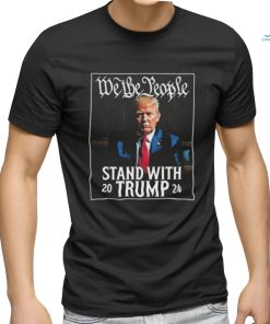 We The People Stand With Trump 2024 T Shirt