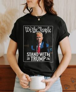 We The People Stand With Trump 2024 T Shirt