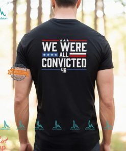 We Were All Convicted 46 Shirt