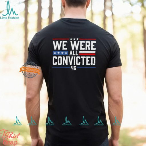 We Were All Convicted 46 Shirt