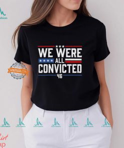 We Were All Convicted 46 Shirt