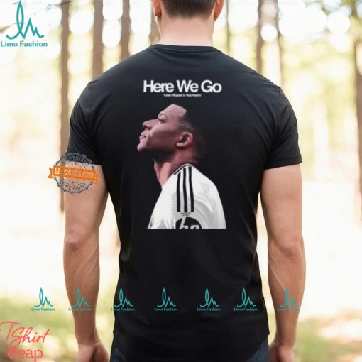 Welcome Kylian Mbappe To Real Madrid Here We Go Vintage T Shirt