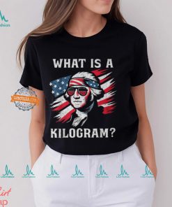 What Is A Kilogram 4Th Of July George Washington T Shirt