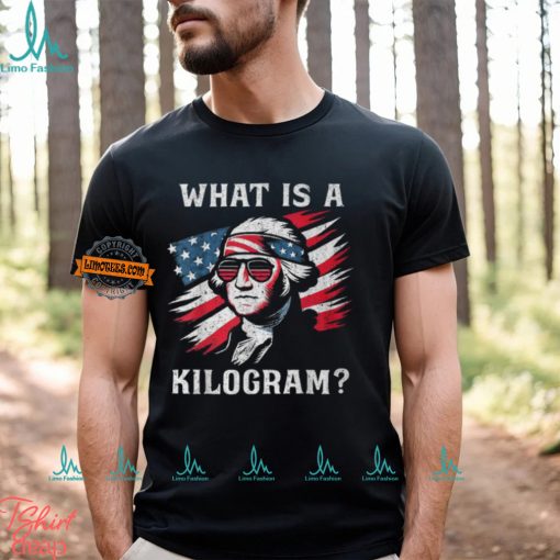 What Is A Kilogram 4Th Of July George Washington T Shirt