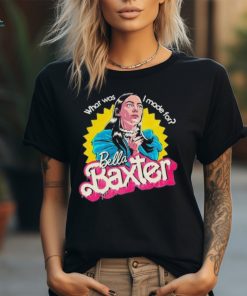 What Was I Made For Bella Baxter Shirt