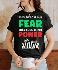 When We Lose Our Fear They Lose Their Power Free shirt