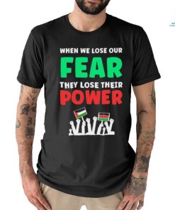 When We Lose Our Fear They Lose Their Power Free shirt, hoodie, sweater, long sleeve and tank top When We Lose Our Fear They Lose Their Power Free shirt