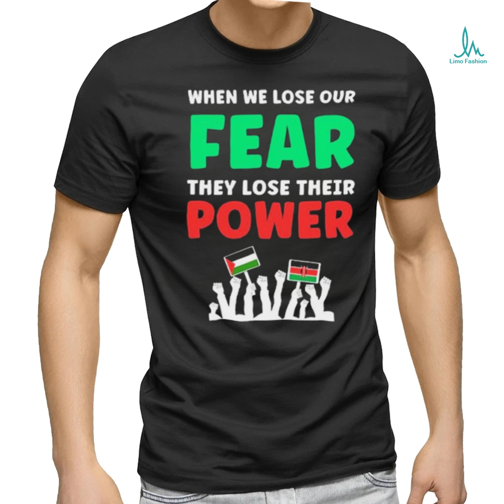 When We Lose Our Fear They Lose Their Power Free shirt When We Lose Our Fear They Lose Their Power Free shirt