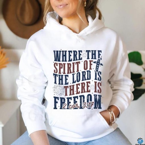 Where The Spirit Of The Lord Is There Is Freedom Christian 4th of July Shirt