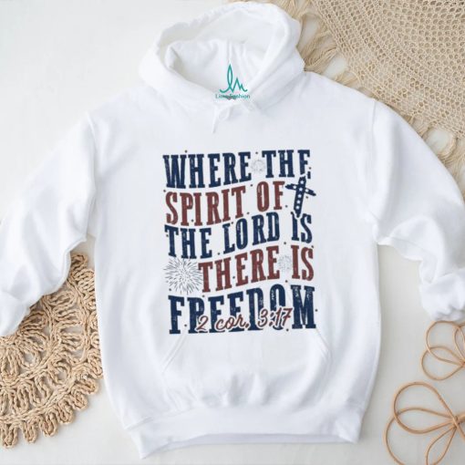 Where The Spirit Of The Lord Is There Is Freedom Christian 4th of July Shirt