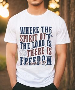 Where The Spirit Of The Lord Is There Is Freedom Christian 4th of July Shirt