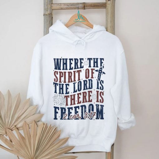 Where The Spirit Of The Lord Is There Is Freedom Christian 4th of July Shirt