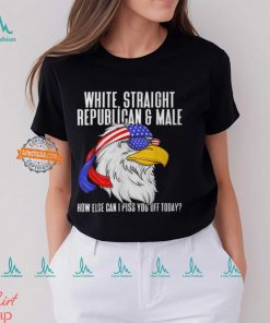 White Straight Republican Male How Can I Piss You Off Today T Shirt