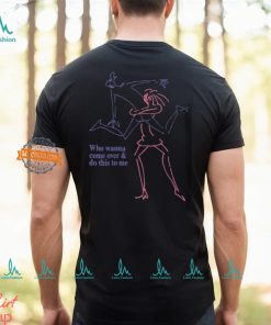 Who Wanna Come Over And Do This To Me Shirt