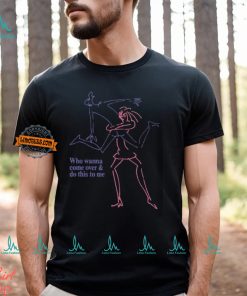 Who Wanna Come Over And Do This To Me Shirt