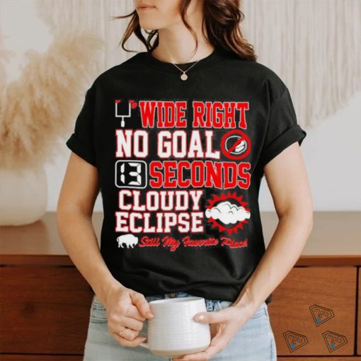 Wide Right No Goal 13 Seconds Cloudy Eclipse Still My Favorite Place Shirt