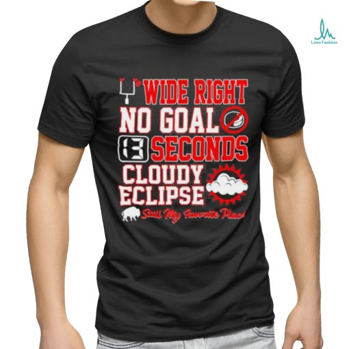 Wide Right No Goal 13 Seconds Cloudy Eclipse Still My Favorite Place Shirt