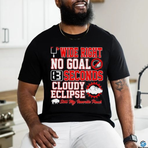 Wide Right No Goal 13 Seconds Cloudy Eclipse Still My Favorite Place Shirt