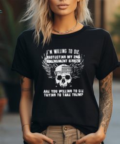 Willing To Die Protecting The 2nd Amendment Shirt on Men's T Shirt