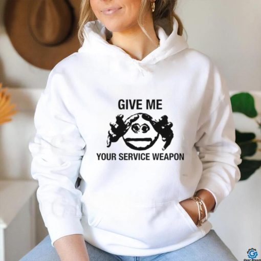 Worstshirts Give Me Your Service Weapon T Shirt