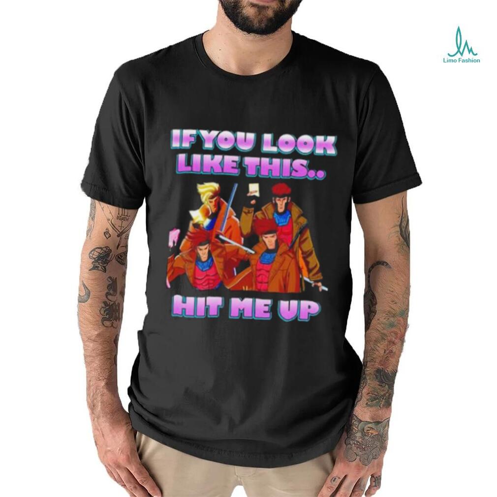 X Men 97 If you look like this hit me up gambit shirt X Men 97 If you look like this hit me up gambit shirt