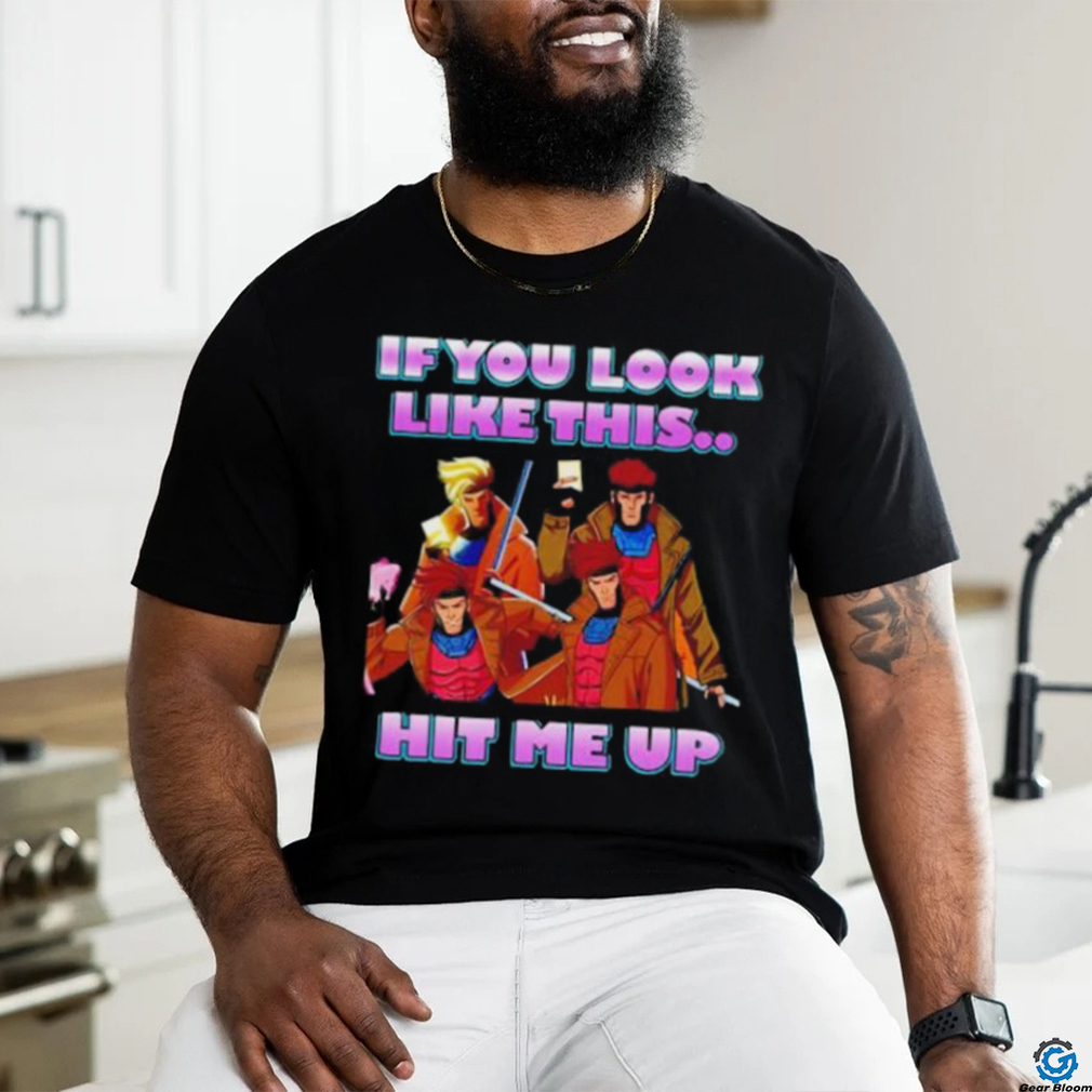 X Men 97 If you look like this hit me up gambit shirt X Men 97 If you look like this hit me up gambit shirt
