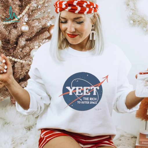 Yeet The Rich To Outer Space Shirt