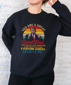 You Are A Great Great Dad Support Trump Father T Shirt