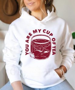 You Are My Cup Of Tea shirt