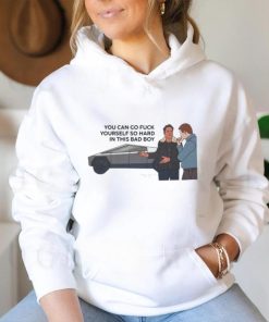 You Can Go Fuck Yourself So Hard In This Bad Boy Shirt