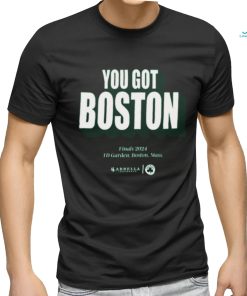 You Got Boston Finals 2024 Td Garden Boston Mass T Shirt