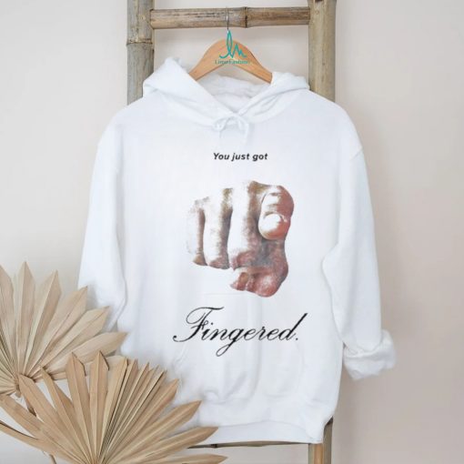 You Just Got Fingered Shirt