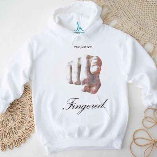 You Just Got Fingered Shirt