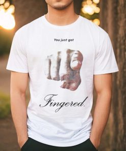 You Just Got Fingered Shirt