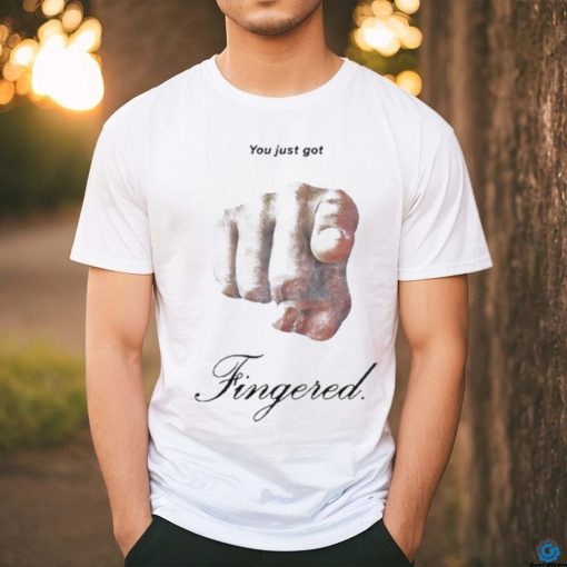 You Just Got Fingered Shirt