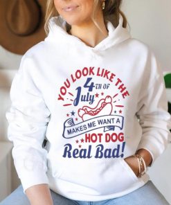 You Look Like The 4th Of July, Makes Me Want A Hot Dog Real Bad Shirt, Independence Day Funny 4th July Shirt
