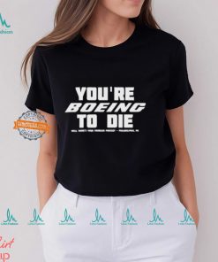 You’re Boein To Die Well There’s Your Problem Podcast Philadelphia Pa Shirt