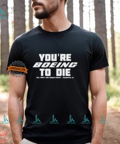 You’re Boein To Die Well There’s Your Problem Podcast Philadelphia Pa Shirt