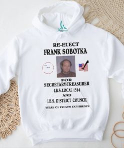 Ziggy Sobotka Re Elect Frank Sobotka For Secretary Treasurer Shirt