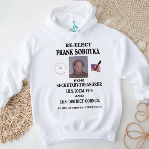 Ziggy Sobotka Re Elect Frank Sobotka For Secretary Treasurer Shirt