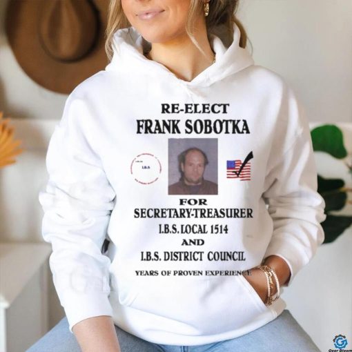 Ziggy Sobotka Re Elect Frank Sobotka For Secretary Treasurer Shirt