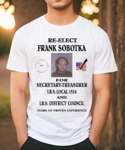Ziggy Sobotka Re Elect Frank Sobotka For Secretary Treasurer Shirt